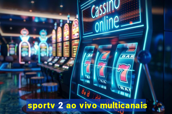 sportv 2 ao vivo multicanais